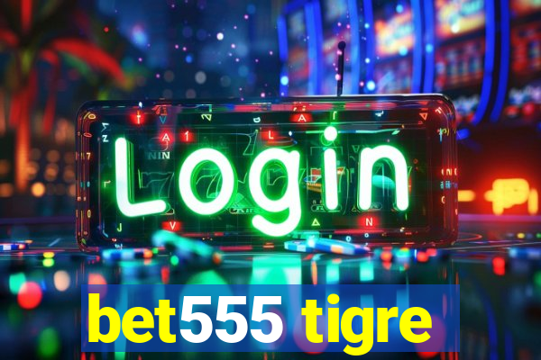 bet555 tigre